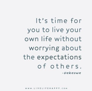 its-time-for-your-to-live-your-own-life-without-worrying-about-the-expectations-of-others